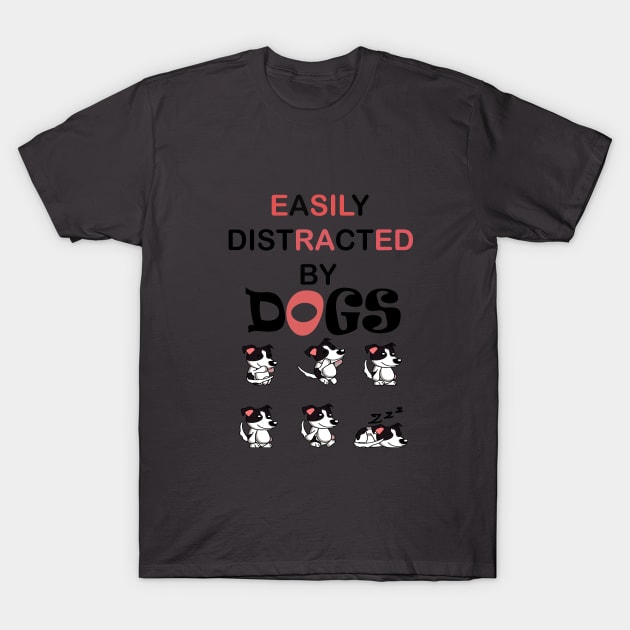 Easily distracted by Dogs dog lovers gift T-Shirt by SOgratefullART